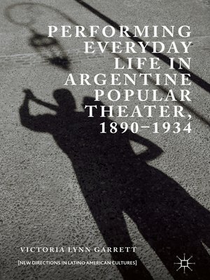 cover image of Performing Everyday Life in Argentine Popular Theater, 1890–1934